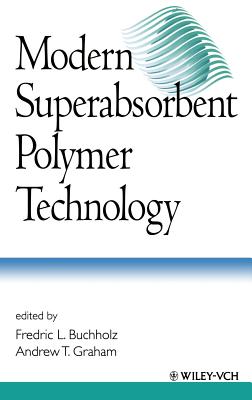 Modern Superabsorbent Polymer Technology - Buchholz, Fredric L (Editor), and Graham, Andrew T (Editor)