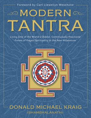 Modern Tantra: Living One of the World's Oldest, Continuously Practiced Forms of Pagan Spirituality in the New Millennium - Kraig, Donald Michael