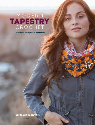 Modern Tapestry Crochet: Techniques, Projects, Adventure - Hayden, Alessandra