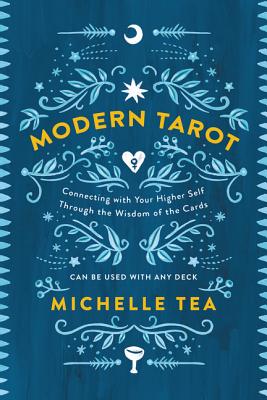 Modern Tarot: Connecting with Your Higher Self Through the Wisdom of the Cards - Tea, Michelle