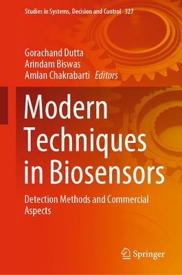 Modern Techniques in Biosensors: Detection Methods and Commercial Aspects - Dutta, Gorachand (Editor), and Biswas, Arindam (Editor), and Chakrabarti, Amlan (Editor)