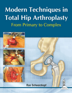 Modern Techniques in Total Hip Arthroplasty: From Primary to Complex