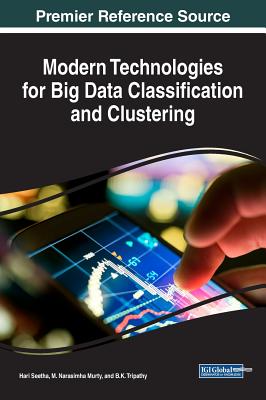 Modern Technologies for Big Data Classification and Clustering - Seetha, Hari (Editor), and Murty, M Narasimha (Editor), and Tripathy, B K (Editor)