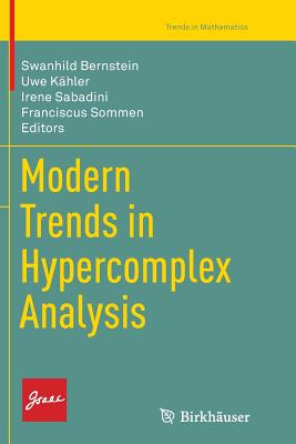 Modern Trends in Hypercomplex Analysis - Bernstein, Swanhild (Editor), and Khler, Uwe (Editor), and Sabadini, Irene (Editor)