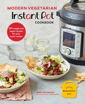 Modern Vegetarian Instant Pot Cookbook: 101 Veggie and Vegan Recipes for Your Multi-Cooker - Tschiesche, Jenny