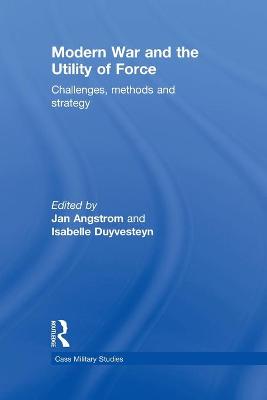 Modern War and the Utility of Force: Challenges, Methods and Strategy - Duyvesteyn, Isabelle (Editor), and Angstrom, Jan (Editor)