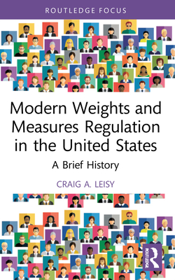 Modern Weights and Measures Regulation in the United States: A Brief History - Leisy, Craig A, (Ma