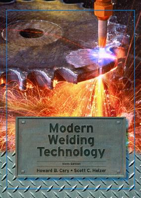 Modern Welding Technology - Cary, Howard, and Helzer, Scott