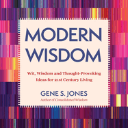 Modern Wisdom: Wit, Wisdom and Thought-Provoking Ideas for 21st Century Living
