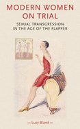 Modern women on trial: Sexual transgression in the age of the flapper