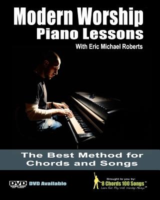 Modern Worship Piano Lessons: This is what your piano teacher never taught you! - Roberts, Eric Michael