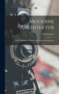 Moderne Architektur: Seinen Schlern Ein Fhrer Auf Diesem Kunstgebiete