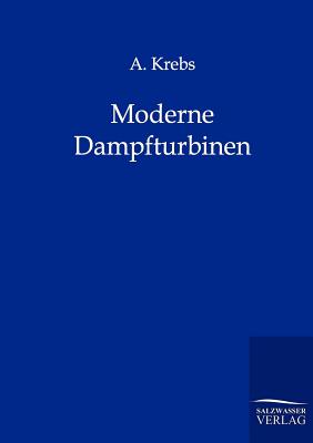 Moderne Dampfturbinen - Krebs, A