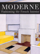 Moderne: Fashioning the French Interior - Schleuning, Sarah, and Aynsley, Jeremy