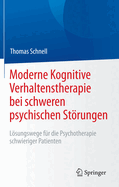 Moderne Kognitive Verhaltenstherapie Bei Schweren Psychischen Storungen: Losungswege Fur Die Psychotherapie Schwieriger Patienten