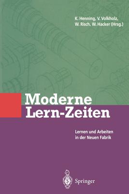 Moderne Lern-Zeiten: Lernen Und Arbeiten in Der Neuen Fabrik - Volkholz, Volker (Editor), and Risch, Wolfram (Editor), and Hacker, Winfried (Editor)