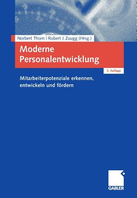 Moderne Personalentwicklung: Mitarbeiterpotenziale Erkennen, Entwickeln Und Fordern - Thom, Norbert (Editor), and Zaugg, Robert J (Editor)