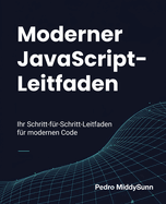 Moderner JavaScript-Leitfaden: Ihr Schritt-fr-Schritt-Leitfaden fr modernen Code