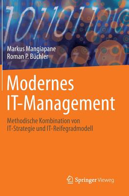 Modernes It-Management: Methodische Kombination Von It-Strategie Und It-Reifegradmodell - Mangiapane, Markus, and Bchler, Roman P