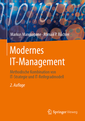 Modernes It-Management: Methodische Kombination Von It-Strategie Und It-Reifegradmodell - Mangiapane, Markus, and Bchler, Roman P