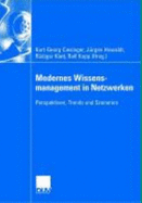 Modernes Wissensmanagement in Netzwerken: Perspektiven, Trends Und Szenarien