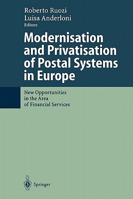 Modernisation and Privatisation of Postal Systems in Europe: New Opportunities in the Area of Financial Services - Ruozi, Roberto (Editor), and Anderloni, Luisa (Editor)