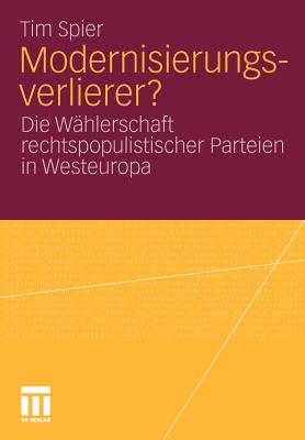 Modernisierungsverlierer?: Die Wahlerschaft Rechtspopulistischer Parteien in Westeuropa - Spier, Tim