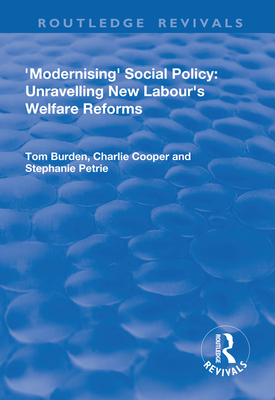 Modernising Social Policy: Unravelling New Labour's Welfare Reforms - Burdon, Tom, and Cooper, Charlie, and Petrie, Steph