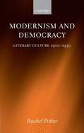 Modernism and Democracy: Literary Culture 1900-1930