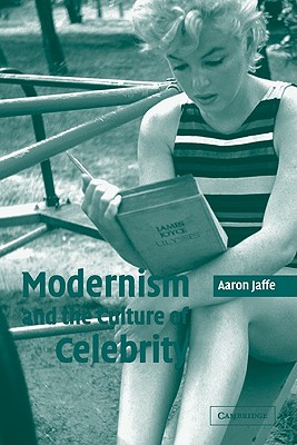Modernism and the Culture of Celebrity - Jaffe, Aaron