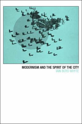 Modernism and the Spirit of the City - Whyte, Iain Boyd (Editor)