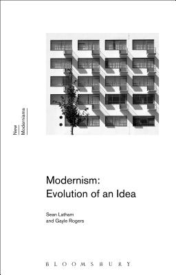 Modernism: Evolution of an Idea - Latham, Sean, Professor, and Rogers, Gayle, Dr.