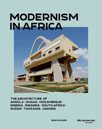 Modernism in Africa: The Architecture of Angola, Ghana, Mozambique, Nigeria, Rwanda, South Africa, Sudan, Tanzania, Uganda