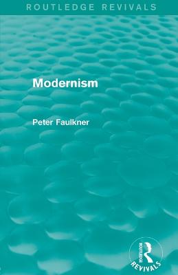 Modernism (Routledge Revivals) - Faulkner, Peter