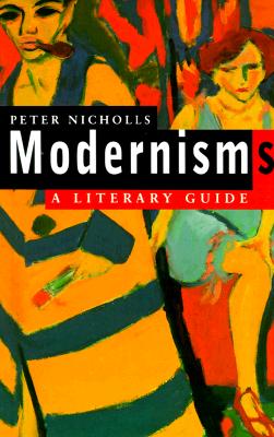 Modernisms: A Literary Guide - Nicholls, Peter