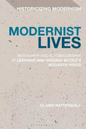 Modernist Lives: Biography and Autobiography at Leonard and Virginia Woolf's Hogarth Press