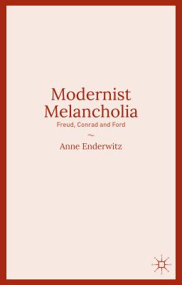 Modernist Melancholia: Freud, Conrad and Ford - Enderwitz, Anne