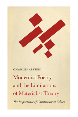 Modernist Poetry and the Limitations of Materialist Theory: The Importance of Constructivist Values - Altieri, Charles