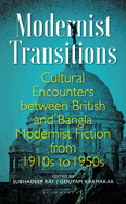 Modernist Transitions: Cultural Encounters between British and Bangla Modernist Fiction from 1910s to 1950s