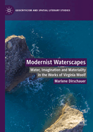 Modernist Waterscapes: Water, Imagination and Materiality in the Works of Virginia Woolf