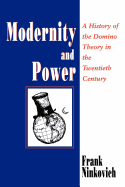 Modernity and Power: A History of the Domino Theory in the Twentieth Century