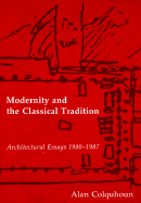 Modernity and the Classical Tradition: Architectural Essays 1980-1987 - Colquhoun, Alan