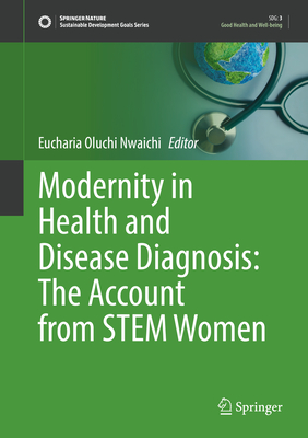 Modernity in Health and Disease Diagnosis: The Account from STEM Women - Nwaichi, Eucharia Oluchi (Editor)