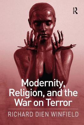 Modernity, Religion, and the War on Terror - Winfield, Richard Dien