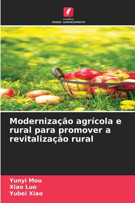 Moderniza??o agr?cola e rural para promover a revitaliza??o rural - Mou, Yunyi, and Luo, Xiao, and Xiao, Yubei