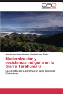 Modernizacion y Resistencia Indigena En La Sierra Tarahumara