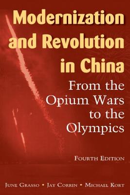 Modernization and Revolution in China: From the Opium Wars to the Olympics - Grasso, June, and Corrin, Jay P, and Kort