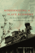 Modernizing a Slave Economy: The Economic Vision of the Confederate Nation