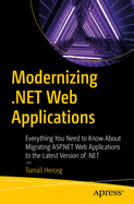 Modernizing .NET Web Applications: Everything You Need to Know About Migrating ASP.NET Web Applications to the Latest Version of .NET