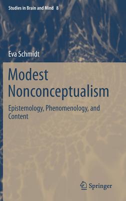 Modest Nonconceptualism: Epistemology, Phenomenology, and Content - Schmidt, Eva